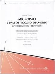 Micropali e pali di piccolo diametro. Aspetti progettuali e tecnologici Micropali e pali di piccolo diametro. Aspetti progettuali e tecnologici