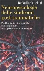 Neuropsicologia delle sindromi post-traumatiche. Problemi clinici, diagnostici e sociofamiliari nella prospettiva medicolegale Neuropsicologia delle sindromi post-traumatiche. Problemi clinici, diagnostici e sociofamiliari nella prospettiva medicolegale