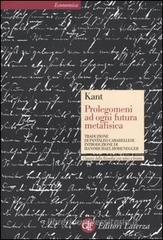 Prolegomeni ad ogni futura metafisica che potrà presentarsi come scienza. Testo tedesco a fronte Prolegomeni ad ogni futura metafisica che potrà presentarsi come scienza. Testo tedesco a fronte
