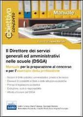 Il direttore dei servizi generali ed amministrativi (DSGA). Manuale per la preparazione al concorso e per l'esercizio della professione Il direttore dei servizi generali ed amministrativi (DSGA). Manuale per la preparazione al concorso e per l'esercizio della professione