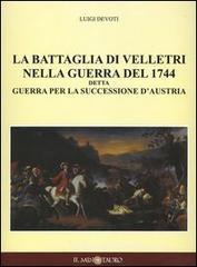 La battaglia di Velletri nella guerra del 1744 detta Guerra per la successione d'Austria La battaglia di Velletri nella guerra del 1744 detta Guerra per la successione d'Austria