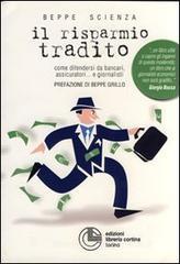 Il risparmio tradito. Come difendersi da bancari, assicuratori... e giornalisti Il risparmio tradito. Come difendersi da bancari, assicuratori... e giornalisti