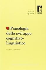 Psicologia dello sviluppo cognitivo-linguistico: tra teoria e intervento. Pubblicazione in onore di Filippo Boschi Psicologia dello sviluppo cognitivo-linguistico: tra teoria e intervento. Pubblicazione in onore di Filippo Boschi