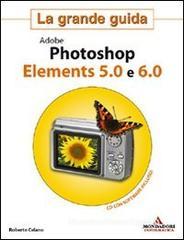 Adobe Photoshop Elements 5.0 e 6.0. La grande guida. Con CD-ROM