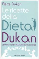 Le ricette della dieta Dukan. 350 ricette per dimagrire senza soffrire Le ricette della dieta Dukan. 350 ricette per dimagrire senza soffrire