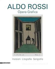 Aldo Rossi. Opera grafica. Incisioni, litografie, serigrafie