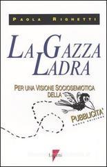 La gazza ladra. Per una visione sociosemiotica della pubblicità La gazza ladra. Per una visione sociosemiotica della pubblicità