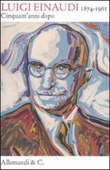Luigi Einaudi (1874/1961). Cinquant'anni dopo Luigi Einaudi (1874/1961). Cinquant'anni dopo