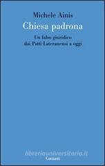 Chiesa padrona. Un falso giuridico dai Patti Lateranensi a oggi Chiesa padrona. Un falso giuridico dai Patti Lateranensi a oggi
