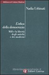 L' ethos della democrazia. Mill e la libertà degli antichi e dei moderni L' ethos della democrazia. Mill e la libertà degli antichi e dei moderni
