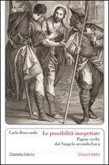Le possibilità inaspettate. Pagine scelte dal Vangelo secondo Luca Le possibilità inaspettate. Pagine scelte dal Vangelo secondo Luca