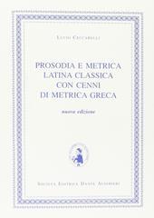 Prosodia e metrica latina classica. Con cenni di metrica greca. Per i Licei e gli Ist. magistrali Prosodia e metrica latina classica. Con cenni di metrica greca. Per i Licei e gli Ist. magistrali