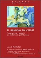 Il bambino educatore. Progettare con i bambini per migliorare la qualit� urbana