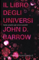 Il libro degli universi. Guida completa agli universi possibili Il libro degli universi. Guida completa agli universi possibili