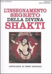 L' insegnamento segreto della divina Shakti. Antologia di testi tantrici L' insegnamento segreto della divina Shakti. Antologia di testi tantrici