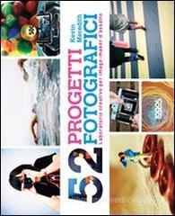 52 progetti fotografici. Laboratorio creativo per imagemarker d'assalto