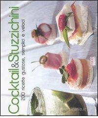 Cocktail & stuzzichini. 200 ricette gustose, semplici e veloci Cocktail & stuzzichini. 200 ricette gustose, semplici e veloci