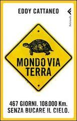 Mondoviaterra. 467 giorni, 108.000 Km. Senza bucare il cielo