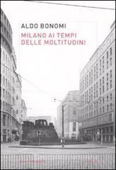 Milano ai tempi delle moltitudini. Vivere, lavorare, produrre nella città infinita Milano ai tempi delle moltitudini. Vivere, lavorare, produrre nella città infinita
