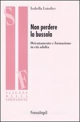 Non perdere la bussola. Orientamento e formazione in età adulta Non perdere la bussola. Orientamento e formazione in età adulta