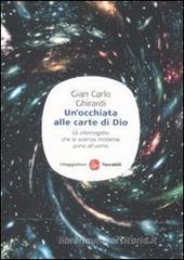 Un' occhiata alle carte di Dio. Gli interrogativi che la scienza moderna pone all'uomo Un' occhiata alle carte di Dio. Gli interrogativi che la scienza moderna pone all'uomo