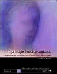 Il principe è morto cantando. Una autobiografia letteraria attraverso l'analisi critica del personaggio Il principe è morto cantando. Una autobiografia letteraria attraverso l'analisi critica del personaggio