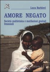 Amore negato. Societą multietnica e mutilazioni genitali femminili Amore negato. Societą multietnica e mutilazioni genitali femminili
