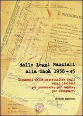 Dalle leggi razziali alla Sho� 1938-45. Documenti della persecuzione degli ebrei per conoscere, per capire, per insegnare