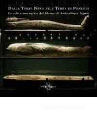 Dalla terra nera alla terra di Ponente. La collezione egizia del Museo di archeologia ligure