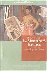 La modernità infelice. Saggi sulla letteratura siciliana del Novecento La modernità infelice. Saggi sulla letteratura siciliana del Novecento