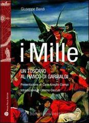 I Mille. Un toscano al fianco di Garibaldi I Mille. Un toscano al fianco di Garibaldi