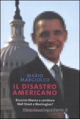 Il disastro americano. Riuscirà Obama a cambiare Wall Street e Washington? Il disastro americano. Riuscirà Obama a cambiare Wall Street e Washington?