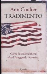 Tradimento. Come la sinistra liberal sta distruggendo l'America Tradimento. Come la sinistra liberal sta distruggendo l'America