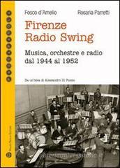 Firenze radio Swing. Musica, orchestre e radio dal 1944 al 1952. Con CD Audio Firenze radio Swing. Musica, orchestre e radio dal 1944 al 1952. Con CD Audio