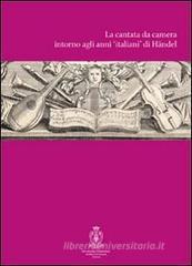 La cantata intorno agli anni di H�ndel. Atti del Convegno di studi