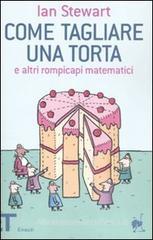 Come tagliare una torta e altri rompicapi matematici Come tagliare una torta e altri rompicapi matematici