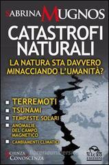 Catastrofi naturali. La natura sta davvero minacciando l'umanità? Terremoti, tsunami, tempeste solari, anomalie del campo magnetico, cambiamenti climatici Catastrofi naturali. La natura sta davvero minacciando l'umanità? Terremoti, tsunami, tempeste solari, anomalie del campo magnetico, cambiamenti climatici