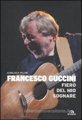 Francesco Guccini. Fiero del mio sognare Francesco Guccini. Fiero del mio sognare