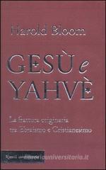 Gesù e Yahvè. La frattura originaria tra Ebraismo e Cristianesimo
