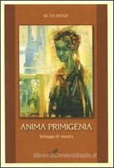 Anima primigenia. Schegge di vissuto Anima primigenia. Schegge di vissuto