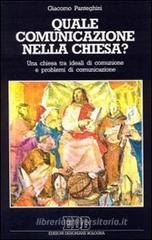 Quale comunicazione nella Chiesa? Una Chiesa tra ideali di comunione e problemi di comunicazione Quale comunicazione nella Chiesa? Una Chiesa tra ideali di comunione e problemi di comunicazione