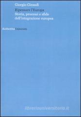 Ripensare l'Europa. Storia, processi e sfide dell'integrazione europea Ripensare l'Europa. Storia, processi e sfide dell'integrazione europea