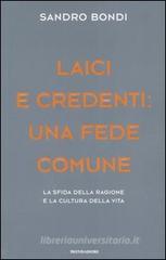 Laici e credenti: una fede comune. La sfida della ragione e la cultura della vita Laici e credenti: una fede comune. La sfida della ragione e la cultura della vita
