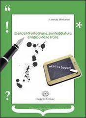 Esercizi di ortografia, punteggiatura e logica della frase. Per le Scuole superiori Esercizi di ortografia, punteggiatura e logica della frase. Per le Scuole superiori