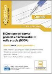 Il direttore dei servizi generali ed amministrativi (DSGA). Quesiti per la prova preselettiva del concorso. Con software di simulazione Il direttore dei servizi generali ed amministrativi (DSGA). Quesiti per la prova preselettiva del concorso. Con software di simulazione
