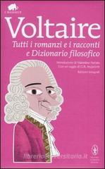 Tutti i romanzi e i racconti e Dizionario filosofico. Ediz. integrale Tutti i romanzi e i racconti e Dizionario filosofico. Ediz. integrale