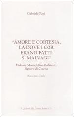 «Amore e cortesia, là dove i cor erano fatti sì malvagi». Volante Montefeltro Malatesti, signora di Cesena «Amore e cortesia, là dove i cor erano fatti sì malvagi». Volante Montefeltro Malatesti, signora di Cesena