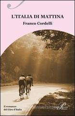 L' Italia di mattina. Il romanzo del Giro d'Italia L' Italia di mattina. Il romanzo del Giro d'Italia