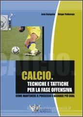 Calcio. Tecniche e tattiche per la fase offensiva Calcio. Tecniche e tattiche per la fase offensiva
