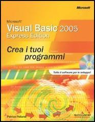 Microsoft Visual Basic 2005 Express. Crea i tuoi programmi. Con CD-ROM Microsoft Visual Basic 2005 Express. Crea i tuoi programmi. Con CD-ROM